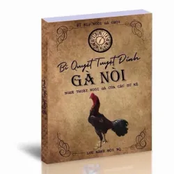 Sách - Bí quyết tuyệt đỉnh gà nòi (Nghệ thuật nuôi gà của các sư kê)