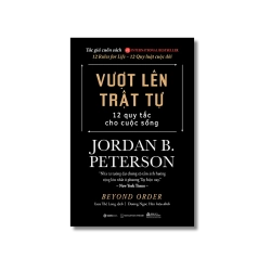 VƯỢT LÊN TRẬT TỰ - 12 Quy tắc cho cuộc sống - Jordan B. Peterson