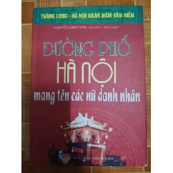 Đường phố Hà Nội mang tên các nữ danh nhân - 2010 - 125 trang LỊCH SỬ - CHÍNH TRỊ - TRIẾT HỌC ANTQ1301