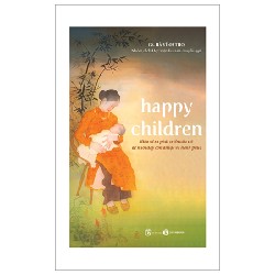 Happy Children - Hiểu Về Sự Phát Triển Của Trẻ Để Nuôi Dạy Con An Lạc Và Hạnh Phúc - GS Hà Vĩnh Thọ