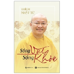Sống Vui Sống Khỏe - Thích Nhật Từ (Mới 100%) Phật giáo, SaigonBooks - SÁCH ĐẠI HỌC
