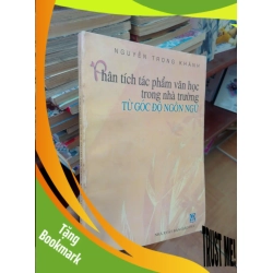(TẶNG BOOKMARK) Phân tích tác phẩm văn học trong nhà trường từ góc độ ngôn ngữ - Trọng Khánh 2006 Tham khảo - luyện thi RBK-AK19