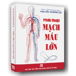 Phẫu thuật mạch máu lớn mới 100% GS.TSKH.BS Nguyễn Khánh Dư 2012 HCM.PO