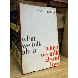 What whe talk about when we talk about love - Raymond Carver