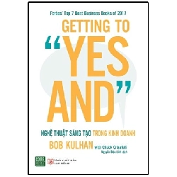 Getting To “Yes And” - Nghệ Thuật Sáng Tạo Trong Kinh Doanh - Bob Kulhan ASB.PO Oreka Blogmeo 230225