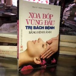 Xoa bóp vùng đầu trị bách bệnh bằng hình ảnh - Tra Vĩ, Triệu Vĩnh Hồng