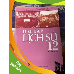 (TẶNG BOOKMARK) Bài Tập Lịch Sử 12 Nâng Cao - Trần Bá Đệ, Đỗ Thanh Bình, Nguyễn Thị Côi, Nguyễn Quốc Hùng, Bùi Tuyết Hương, Nguyễn Đình Lễ 2008 Tham khảo - luyện thi RBK-AK2ST1