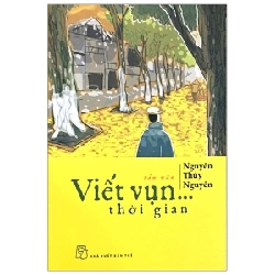 Viết vụn thời gian (tản văn) 2019 - Nguyễn Thủy Nguyên New 100% HCM.PO Oreka-Blogmeo