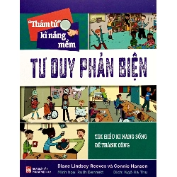 Thám tử kĩ năng mềm - Tư duy phản biện - Diane Lindsney Reeves