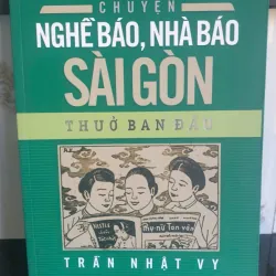 Chuyện Nghề Báo, Nhà Báo Sài Gòn Thuở Ban Đầu - Trần Nhật Vy