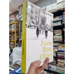 PUERTO RICAN CITIZEN : HISTORY AND POLITICAL IDENTITY IN TWENtiETH-CENTURY NEW YORK CITY - Lorrin Thomas 144398