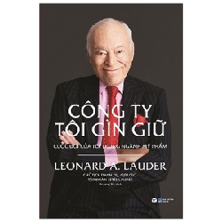 Công Ty Tôi Gìn Giữ - Cuộc Đời Của Tôi Trong Ngành Mỹ Phẩm - Leonard A. Lauder