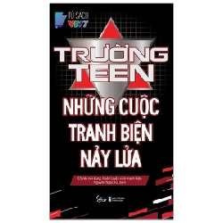 Trường Teen - Những Cuộc Tranh Biện Nảy Lửa - Tủ sách VTV7, Nguyễn Ngọc Tú Uyên 294105