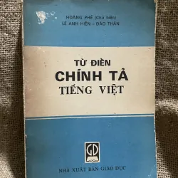 Từ điển chính tả tiếng Việt - chủ biên gs Hoàng Phê 1988 
