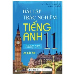 Bài Tập Trắc Nghiệm Tiếng Anh 11 Nâng Cao (Có Đáp Án) - Mai Lan Hương, Nguyễn Thị Thanh Tâm