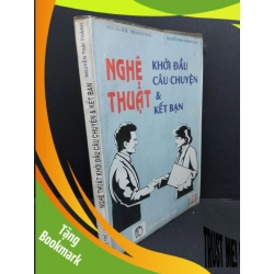 (TẶNG BOOKMARK) Nghệ thuật khởi đầu câu chuyện và kết bạn mới 70% bẩn bìa, ố vàng, chữ ký 1995 RBK2811 Nguyễn Thái Thành KỸ NĂNG