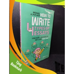 (TẶNG BOOKMARK) How to write 4 types of essays - Từng bước làm quen với viết luận tiếng anh Michael A.Putlack mới 100% RBKQ7-2301 học tiếng anh