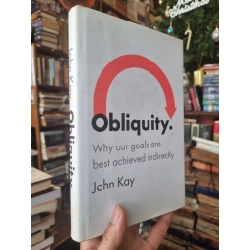 Obliquity : Why our goals are best achieved indirectly - John Kay