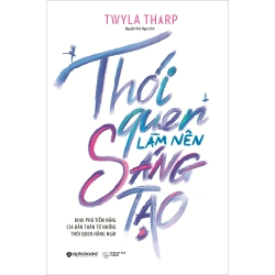 Thói Quen Làm Nên Sáng Tạo - Twyla Tharp