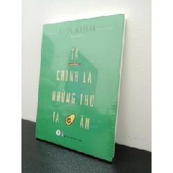 Ta Chính Là Những Thứ Ta Ăn Alice Waters New 100% HCM.ASB2702 Rebooks.vn