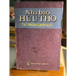 Nhà Báo Hữu Thọ tác phẩm chọn lọc -NXB Giáo Dục- Năm XB 2003 -Bìa mềm khổ 16x24cm,864 trang - Sách lưu kho chất lượng còn tốt