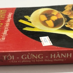 TỎI - GỪNG - HÀNH ( gia vị trị bệnh thông thường) - 418 trang, nxb: 1999 305704