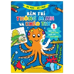 Bé Học-Bé Chơi - Rèn Trí Thông Minh Và Khéo Tay 1 - Award (Mới 100%) Tô màu, luyện chữ, NXB Trẻ - SÁCH ĐẠI HỌC