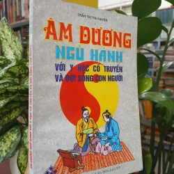 ÂM DƯƠNG NGŨ HÀNH VỚI Y HỌC CỔ TRUYỀN VÀ ĐỜI SỐNG CON NGƯỜI - TRẦN THỊ THU HUYỀN