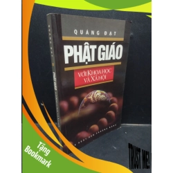 (TẶNG BOOKMARK) Phật Giáo Với Khoa Học Và Xã Hội Quảng Đạt mới 80% (ố nhẹ) 2011 RBK1304 tôn giáo