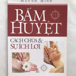 BẤM HUYỆT: Cách Chữa & Sự Ích Lợi