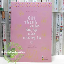 155K/bộ - Tiểu Thuyết Gửi Thanh Xuân Ấm Áp Của Chúng Ta (Bản Đặc Biệt) Trọn Bộ