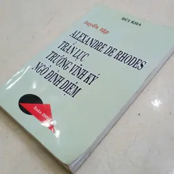 Tuyển tập Alexandre de Rhodes, Trần Lục, Trương Vĩnh Ký, Ngô Đình Diệm 🌻 707859