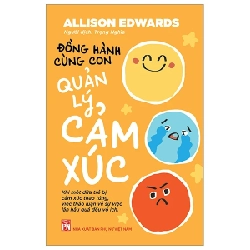 Đồng Hành Cùng Con Quản Lý Cảm Xúc - Allison Edwards 202821