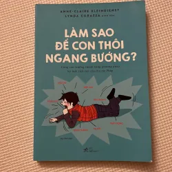 Sách: LÀM SAO ĐỂ CON THÔI NGANG BƯỚNG