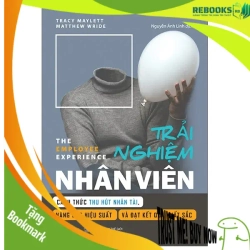 (TẶNG BOOKMARK) Trải nghiệm nhân viên - Cách thức thu hút nhân tài, nâng cao hiệu suất và đạt kết quả xuất sắc - TB_130K - Matthew Wride , Tracy Maylett - 2021