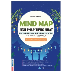 Mind Map Ngữ Pháp Tiếng Nhật - Học Ngữ Pháp Tiếng Nhật Qua Sơ Đồ Tư Duy - Dành Cho Trình Độ Sơ Cấp - Hoài Hà, Xuân Thu