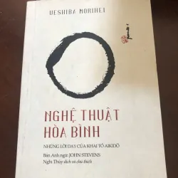 Nghệ thuật hoà bình - Những lời dạy của khai tổ Aikido