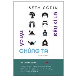 Tất Cả Chúng Ta Đều Kì Lạ - Seth Godin 138362