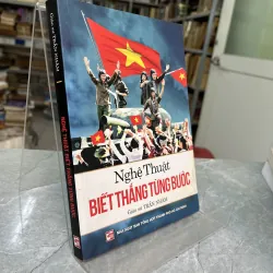 NGHỆ THUẬT BIẾT THẮNG TỪNG BƯỚC - TRẦN NHÂM