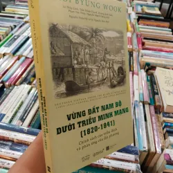 VÙNG ĐẤT NAM BỘ DƯỚI TRIỀU MINH MẠNG (1820 - 1841) - CHOI BYUNG WOOK