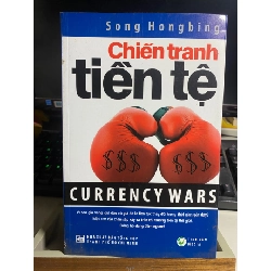 Chiến Tranh Tiền Tệ- Song Hongbing- sách lưu kho mới 90% STB877