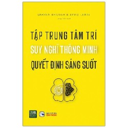 Tập Trung Tâm Trí, Suy Nghĩ Thông Minh, Quyết Định Sáng Suốt - Daren Bridger, David Lewis 192820