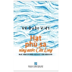Hạt Phù Sa Sông Nước Cửu Long - Bước Đầu Tìm Hiểu Văn Xuôi Trần Bảo Định - Võ Quốc Việt (Mới 100%) Phóng sự, ký sự, phê bình văn học, NXB Tổng Hợp TPHCM - SÁCH ĐẠI HỌC