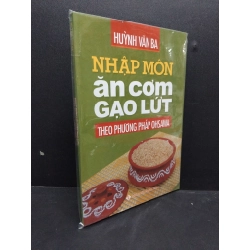 Nhập môn ăn cơm gạo lức theo phương pháp Ohsawa mớ 90% ố nhẹ HCM2608 Huỳnh Văn Ba SỨC KHỎE - THỂ THAO