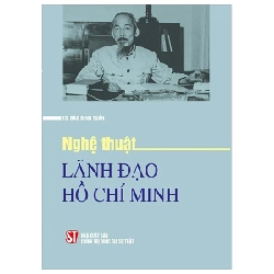 Nghệ Thuật Lãnh Đạo Hồ Chí Minh - TS. Đào Đình Tuấn