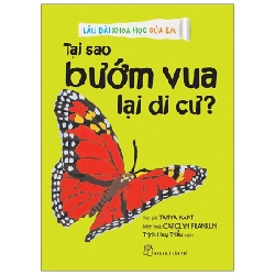 Lâu đài khoa học của em. Tại sao bướm vua lại di cư? - Tanya Kant, Carolyn Franklin, Trịnh Huy Triều 2021 New 100% HCM.PO