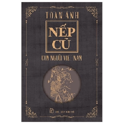 Nếp cũ - Con người Việt Nam - Toan Ánh 2023 New 100% HCM.PO Oreka-Blogmeo