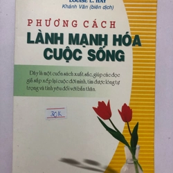 PHƯƠNG CÁCH LÀNH MẠNH HOÁ CUỘC SỐNG  - 270 trang, nxb: 2007