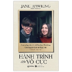 Hành Trình Đến Vô Cực - Cuộc Sống Của Tôi Với Stephen Hawking. Câu Chuyện Thực Sự Đằng Sau “Thuyết Vạn Vật” - Jane Hawking 295847