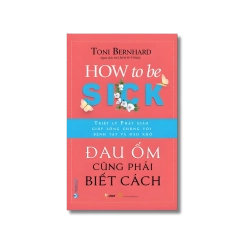 Đau ốm cũng phải biết cách - Toni Bernhard